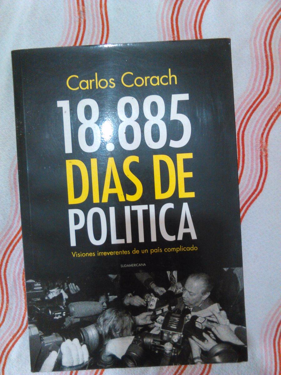 18.885 días de política: Visiones irreverentes de un país complicado